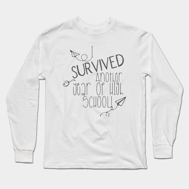 I SURVIVED ANOTHER YEAR OF HIGH SCHOOL Long Sleeve T-Shirt by Bkr8ive